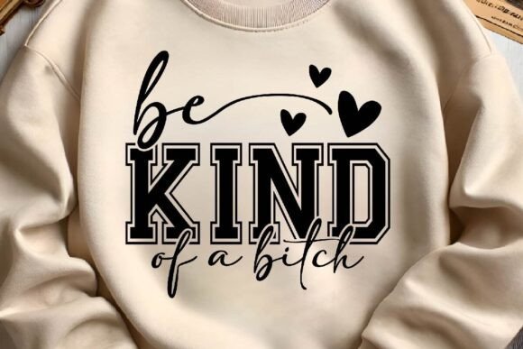 Be Kind of a B*tch SVG – Funny Feminist Quote Design for T-Shirts & Mugs - Social Canvas